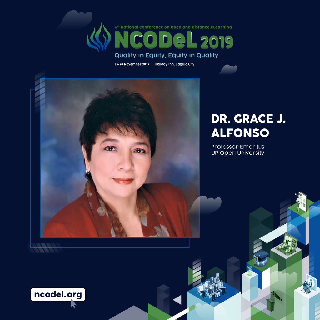 Dr. Grace Javier Alfonso, UP Professor Emeritus and Former UPOU Chancellor, will be the Plenary Speaker in the first Plenary Session of the 6th National Conference on Open and Distance eLearning NCODeL 2019. Dr. Grace Javier Alfonso, UP Professor Emeritus and Former UPOU Chancellor, will be the Plenary Speaker in the first Plenary Session of the 6th National Conference on Open and Distance eLearning NCODeL 2019.
