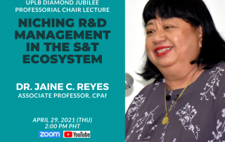 UPLB Diamond Jubilee Professorial Chair Lecture titled "Niching R&D Management in the S&T Ecosystem" on April 29, 2021, at 2:00-4:00 PM