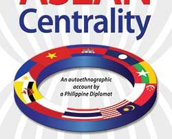 ASEAN Centrality: An Autoethnographic Account by a Philippine Diplomat