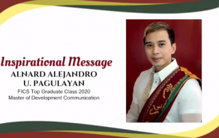 An inspirational message was also given by Mr. Alnard Alejandro U. Pagulayan, Master of Development Communication (MDC)- FICS Top Graduate of Class 2020.